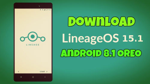 Download LineageOS 15.1 Android 8.1 Oreo For Your Android