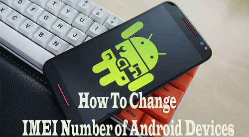How To Change IMEI Number of Android Devices